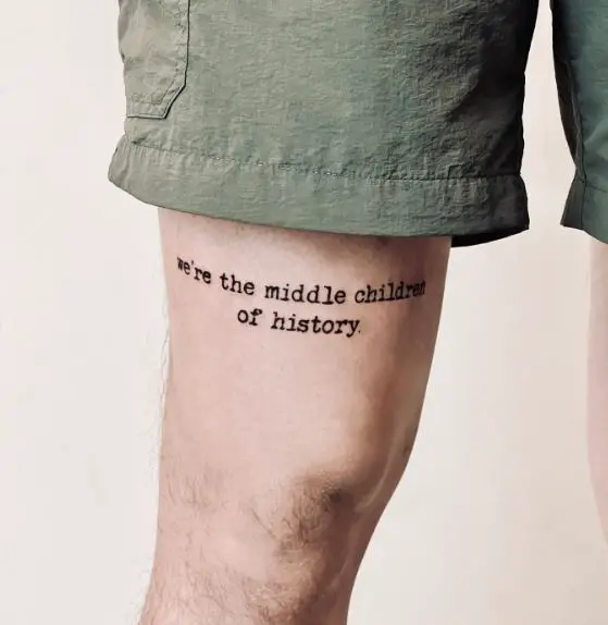 We're the Middle Children of History Phrase Thigh Tattoo