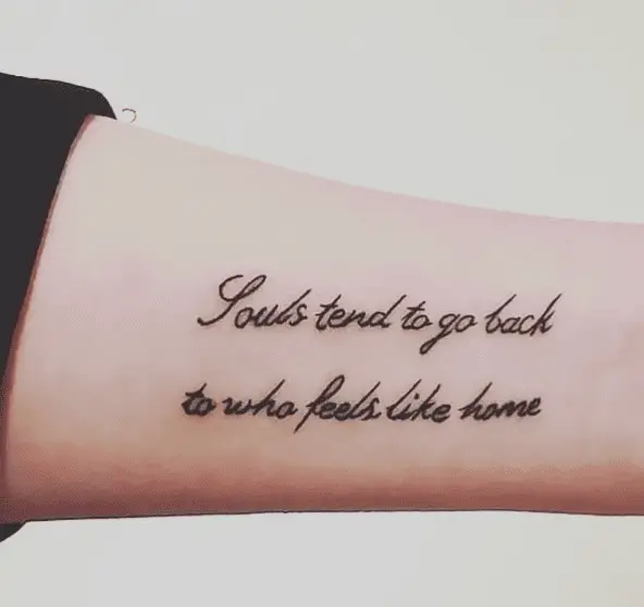 Souls Tend to Go Back to Who Feels Like Home Phrase Tattoo